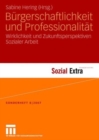 Image for Burgerschaftlichkeit und Professionalitat : Wirklichkeit und Zukunftsperspektiven Sozialer Arbeit