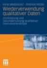 Image for Wiederverwendung qualitativer Daten : Archivierung und Sekundarnutzung qualitativer Interviewtranskripte