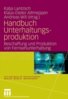 Image for Handbuch Unterhaltungsproduktion : Beschaffung und Produktion von Fernsehunterhaltung