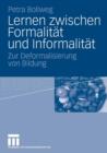 Image for Lernen zwischen Formalitat und Informalitat : Zur Deformalisierung von Bildung