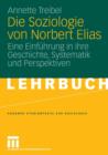Image for Die Soziologie von Norbert Elias : Eine Einfuhrung in ihre Geschichte, Systematik und Perspektiven