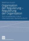 Image for Organisation der Regulierung - Regulierung der Organisation : Zum erweiterten Fokus internationaler Bankenaufsicht