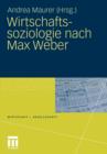 Image for Wirtschaftssoziologie nach Max Weber : Gesellschaftstheoretische Perspektiven und Analysen der Wirtschaft