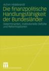 Image for Die finanzpolitische Handlungsfahigkeit der Bundeslander : Determinanten, institutionelle Defizite und Reformoptionen