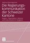 Image for Die Regierungskommunikation der Schweizer Kantone : Regeln, Organisation, Akteure und Instrumente im Vergleich