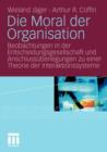 Image for Die Moral der Organisation : Beobachtungen in der Entscheidungsgesellschaft und Anschlussuberlegungen zu einer Theorie der Interaktionssysteme