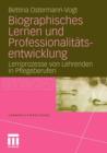 Image for Biographisches Lernen und Professionalitatsentwicklung : Lernprozesse von Lehrenden in Pflegeberufen