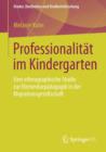 Image for Professionalitat im Kindergarten : Eine ethnographische Studie zur Elementarpadagogik in der Migrationsgesellschaft