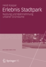 Image for Erlebnis Stadtpark: Nutzung und Wahrnehmung urbaner Grunraume