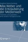 Image for Max Weber und die Entzauberung der Medienwelt : Theorien und Querelen - eine andere Fachgeschichte