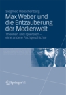 Image for Max Weber und die Entzauberung der Medienwelt: Theorien und Querelen - eine andere Fachgeschichte