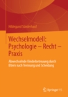 Image for Wechselmodell: Psychologie - Recht - Praxis: Abwechselnde Kinderbetreuung durch Eltern nach Trennung und Scheidung