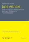 Image for Julie Aichele: Eine padagogisch-biografische Sicht auf alltagsnahe Psychotherapie