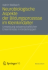 Image for Neurobiologische Aspekte der Bildungsprozesse im Kleinkindalter: Umsetzung wissenschaftlicher Erkenntnisse in Kinderkrippen