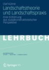 Image for Landschaftstheorie Und Landschaftspraxis: Eine Einfuhrung Aus Sozialkonstruktivistischer Perspektive