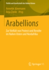 Image for Arabellions: Zur Vielfalt von Protest und Revolte im Nahen Osten und Nordafrika