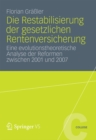 Image for Die Restabilisierung der gesetzlichen Rentenversicherung: Eine evolutionstheoretische Analyse der Reformen zwischen 2001 und 2007