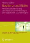Image for Resilienz und Risiko : Ressourcenaktivierung und Ressourcenforderung in der stationaren Suchttherapie