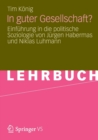Image for In guter Gesellschaft? : Einfuhrung in die politische Soziologie von Jurgen Habermas und Niklas Luhmann