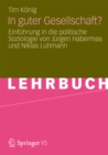 Image for In guter Gesellschaft?: Einfuhrung in die politische Soziologie von Jurgen Habermas und Niklas Luhmann
