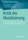 Image for Kritik der Moralisierung : Theoretische Grundlagen - Diskurskritik - Klarungsvorschlage fur die berufliche Praxis