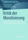 Image for Kritik der Moralisierung: Theoretische Grundlagen - Diskurskritik - Klarungsvorschlage fur die berufliche Praxis