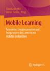 Image for Mobile Learning : Potenziale, Einsatzszenarien und Perspektiven des Lernens mit mobilen Endgeraten