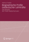 Image for Biographische Profile ostdeutscher Lehrkrafte: Das Beispiel der Freien Waldorfschulen