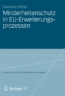 Image for Minderheitenschutz in EU-Erweiterungsprozessen: Normforderung und Sicherheitsinteressen in den Verhandlungen mit den Staaten Mittel- und Osteuropas und Westbalkanlandern