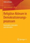 Image for Religiose Akteure in Demokratisierungsprozessen : Konstruktiv, destruktiv und obstruktiv