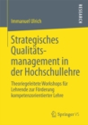 Image for Strategisches Qualitatsmanagement in der Hochschullehre: Theoriegeleitete Workshops fur Lehrende zur Forderung kompetenzorientierter Lehre