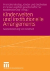 Image for Kinderwelten und institutionelle Arrangements: Modernisierung von Kindheit