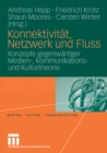 Image for Konnektivitat, Netzwerk und Fluss: Konzepte gegenwartiger Medien-, Kommunikations- und Kulturtheorie