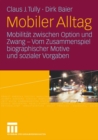 Image for Mobiler Alltag: Mobilitat zwischen Option und Zwang - Vom Zusammenspiel biographischer Motive und sozialer Vorgaben