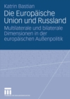 Image for Die Europaische Union und Russland: Multilaterale und bilaterale Dimensionen in der europaischen Aussenpolitik