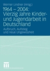 Image for 1964 - 2004: Vierzig Jahre Kinder- und Jugendarbeit in Deutschland: Aufbruch, Aufstieg und neue Ungewissheit