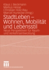 Image for StadtLeben - Wohnen, Mobilitat und Lebensstil: Neue Perspektiven fur Raum- und Verkehrsentwicklung