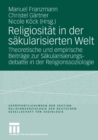 Image for Religiositat in der sakularisierten Welt: Theoretische und empirische Beitrage zur Sakularisierungsdebatte in der Religionssoziologie