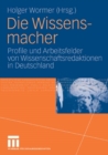 Image for Die Wissensmacher: Profile und Arbeitsfelder von Wissenschaftsredaktionen in Deutschland