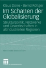 Image for Im Schatten der Globalisierung: Strukturpolitik, Netzwerke und Gewerkschaften in altindustriellen Regionen