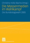 Image for Die Massenmedien im Wahlkampf: Die Bundestagswahl 2005