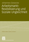 Image for Arbeitsmarktflexibilisierung und Soziale Ungleichheit: Sozio-okonomische Konsequenzen befristeter Beschaftigungsverhaltnisse in Deutschland und Grossbritannien