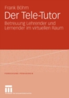 Image for Der Tele-Tutor: Betreuung Lehrender und Lernender im virtuellen Raum