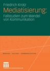 Image for Mediatisierung: Fallstudien zum Wandel von Kommunikation