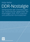 Image for DDR-Nostalgie: Dimensionen der Orientierungen der Ostdeutschen gegenuber der ehemaligen DDR, ihre Ursachen und politischen Konnotationen