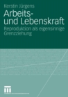 Image for Arbeits- und Lebenskraft: Reproduktion als eigensinnige Grenzziehung