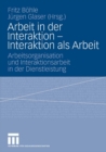 Image for Arbeit in der Interaktion - Interaktion als Arbeit: Arbeitsorganisation und Interaktionsarbeit in der Dienstleistung