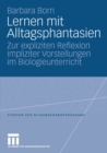 Image for Lernen mit Alltagsphantasien: Zur expliziten Reflexion impliziter Vorstellungen im Biologieunterricht : 10