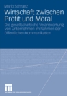 Image for Wirtschaft zwischen Profit und Moral: Die gesellschaftliche Verantwortung von Unternehmen im Rahmen der offentlichen Kommunikation