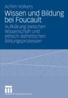 Image for Wissen und Bildung bei Foucault: Aufklarung zwischen Wissenschaft und ethisch-asthetischen Bildungsprozessen